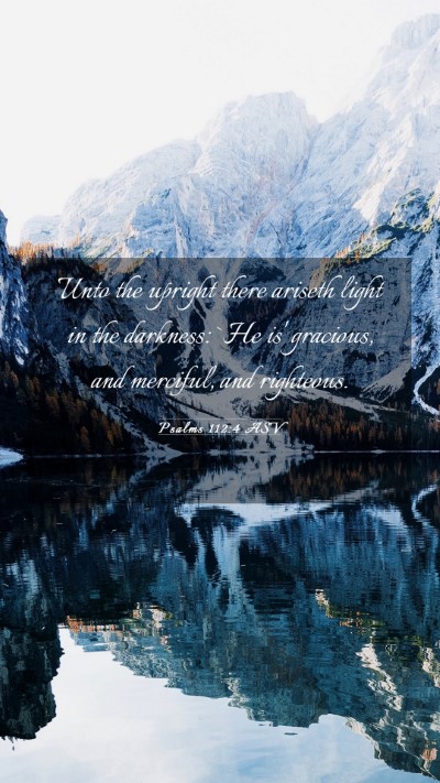 Picture 03 - Psalms 112:4 ASV Mobile Phone Wallpaper - Unto the upright there ariseth light in the - Mobile Bible Verse Wallpaper