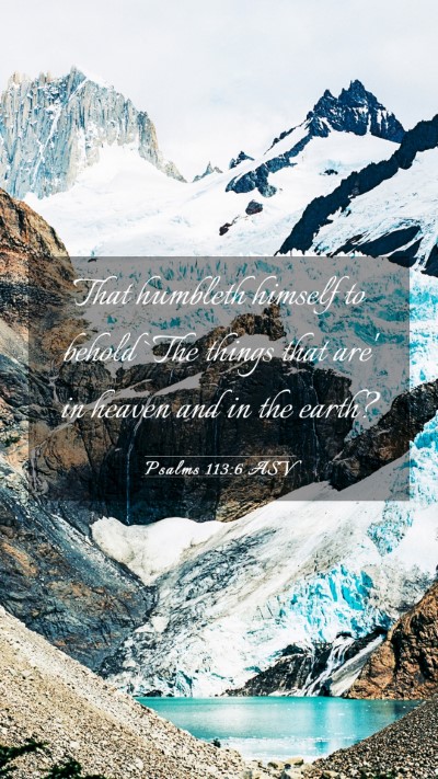 Picture 03 - Psalms 113:6 ASV Mobile Phone Wallpaper - That humbleth himself to behold `The things that - Mobile Bible Verse Wallpaper