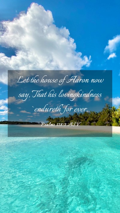 Picture 03 - Psalms 118:3 ASV Mobile Phone Wallpaper - Let the house of Aaron now say, That his - Mobile Bible Verse Wallpaper