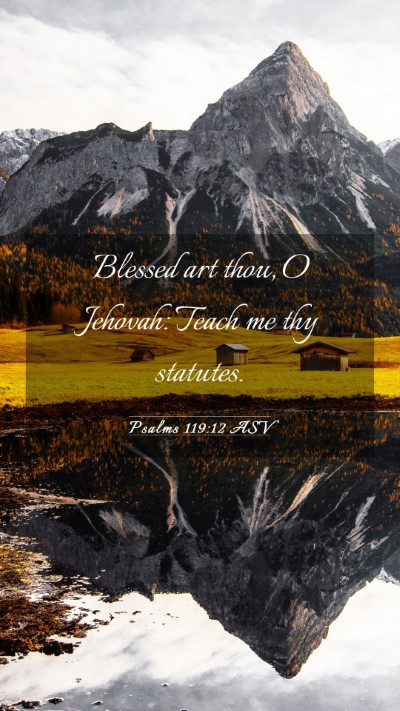 Picture 03 - Psalms 119:12 ASV Mobile Phone Wallpaper - Blessed art thou, O Jehovah: Teach me thy - Mobile Bible Verse Wallpaper