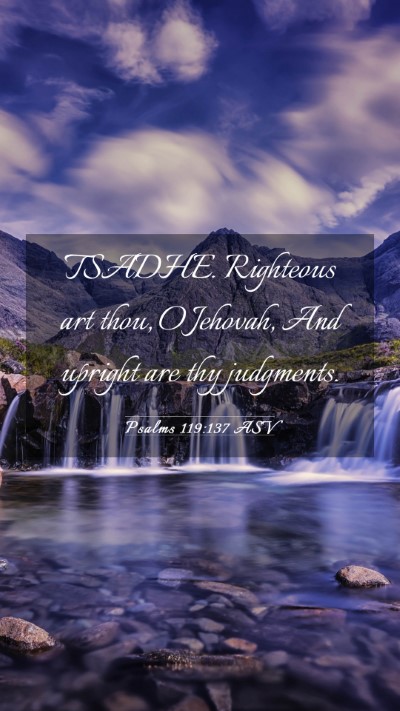 Picture 03 - Psalms 119:137 ASV Mobile Phone Wallpaper - TSADHE. Righteous art thou, O Jehovah, And - Mobile Bible Verse Wallpaper