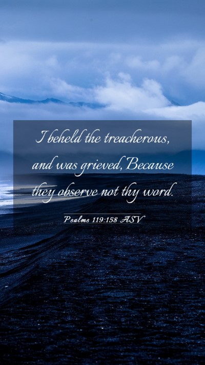 Picture 03 - Psalms 119:158 ASV Mobile Phone Wallpaper - I beheld the treacherous, and was grieved, - Mobile Bible Verse Wallpaper