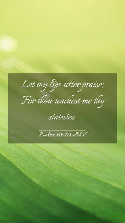 Picture 03 - Psalms 119:171 ASV Mobile Phone Wallpaper - Let my lips utter praise; For thou teachest me - Mobile Bible Verse Wallpaper