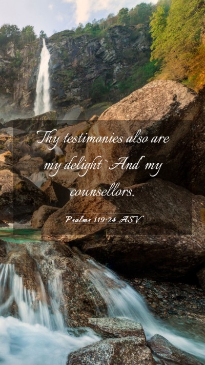 Picture 03 - Psalms 119:24 ASV Mobile Phone Wallpaper - Thy testimonies also are my delight `And' my - Mobile Bible Verse Wallpaper