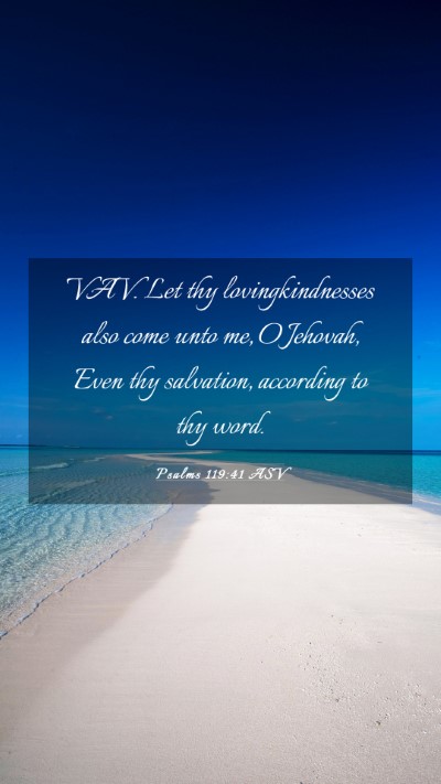 Picture 03 - Psalms 119:41 ASV Mobile Phone Wallpaper - VAV. Let thy lovingkindnesses also come unto me, - Mobile Bible Verse Wallpaper