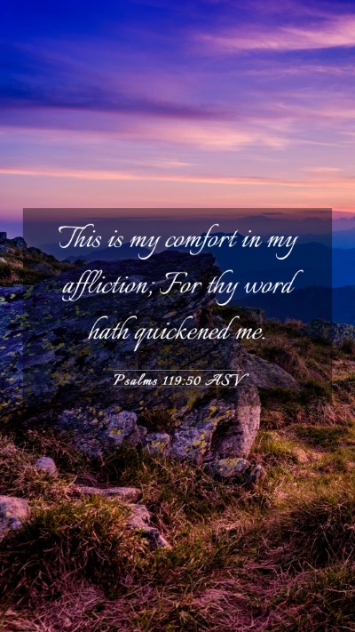 Picture 03 - Psalms 119:50 ASV Mobile Phone Wallpaper - This is my comfort in my affliction; For thy word - Mobile Bible Verse Wallpaper
