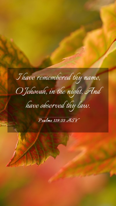 Picture 03 - Psalms 119:55 ASV Mobile Phone Wallpaper - I have remembered thy name, O Jehovah, in the - Mobile Bible Verse Wallpaper