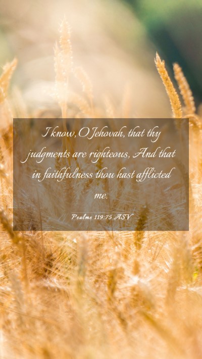 Picture 03 - Psalms 119:75 ASV Mobile Phone Wallpaper - I know, O Jehovah, that thy judgments are - Mobile Bible Verse Wallpaper