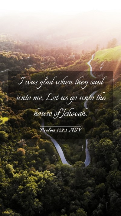 Picture 03 - Psalms 122:1 ASV Mobile Phone Wallpaper - I was glad when they said unto me, Let us go unto - Mobile Bible Verse Wallpaper