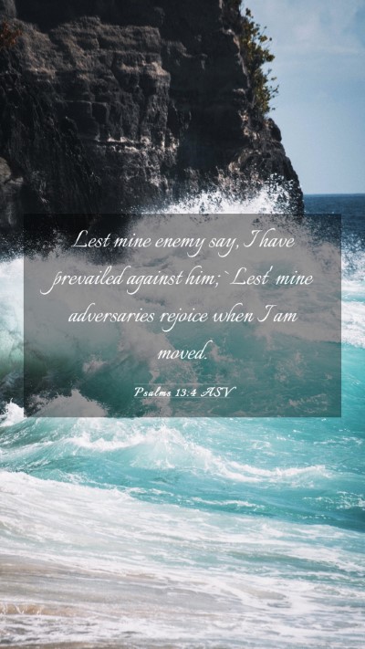 Picture 03 - Psalms 13:4 ASV Mobile Phone Wallpaper - Lest mine enemy say, I have prevailed against - Mobile Bible Verse Wallpaper