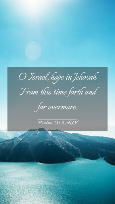 Picture 03 - Psalms 131:3 ASV Mobile Phone Wallpaper - O Israel, hope in Jehovah From this time forth - Mobile Bible Verse Wallpaper