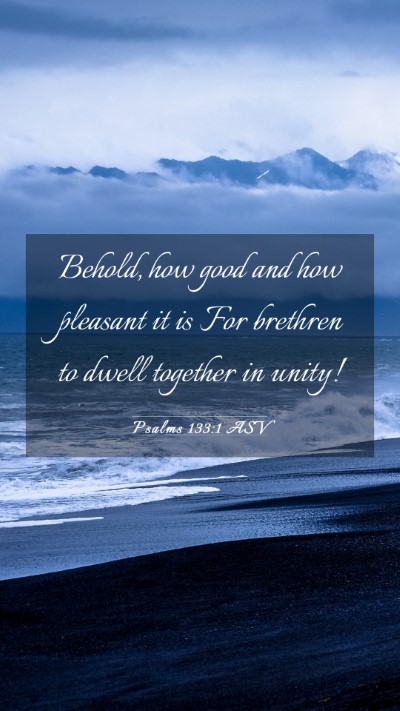 Picture 03 - Psalms 133:1 ASV Mobile Phone Wallpaper - Behold, how good and how pleasant it is For - Mobile Bible Verse Wallpaper