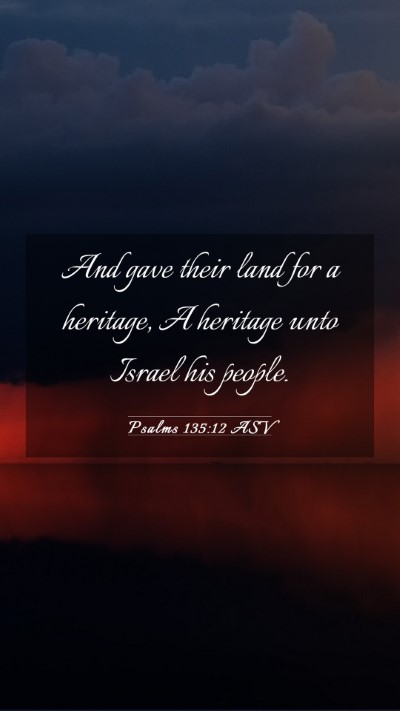 Picture 03 - Psalms 135:12 ASV Mobile Phone Wallpaper - And gave their land for a heritage, A heritage - Mobile Bible Verse Wallpaper