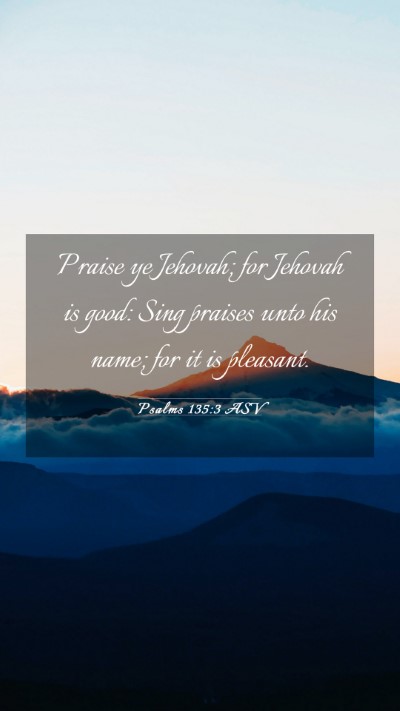 Picture 03 - Psalms 135:3 ASV Mobile Phone Wallpaper - Praise ye Jehovah; for Jehovah is good: Sing - Mobile Bible Verse Wallpaper