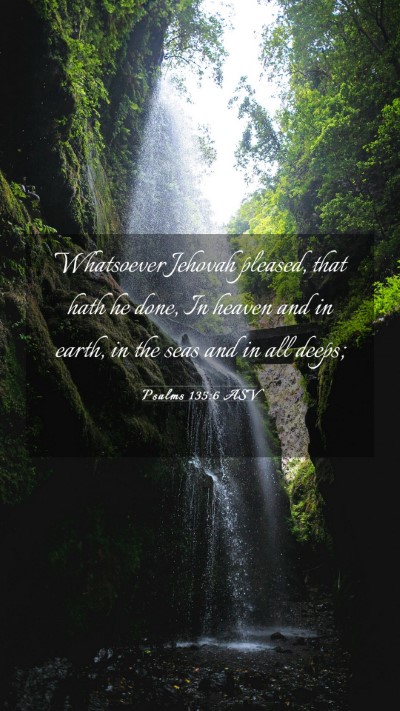 Picture 03 - Psalms 135:6 ASV Mobile Phone Wallpaper - Whatsoever Jehovah pleased, that hath he done, In - Mobile Bible Verse Wallpaper