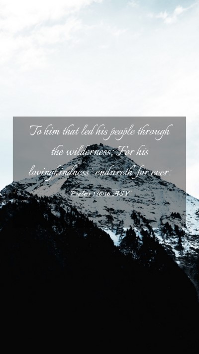 Picture 03 - Psalms 136:16 ASV Mobile Phone Wallpaper - To him that led his people through the - Mobile Bible Verse Wallpaper