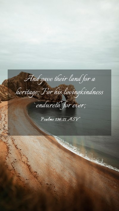 Picture 03 - Psalms 136:21 ASV Mobile Phone Wallpaper - And gave their land for a heritage; For his - Mobile Bible Verse Wallpaper
