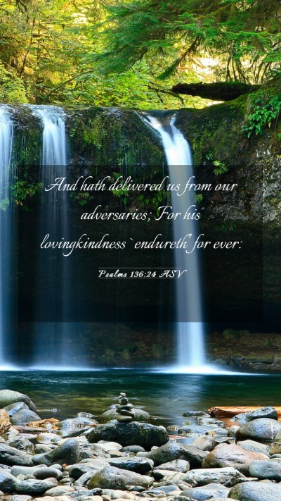 Picture 03 - Psalms 136:24 ASV Mobile Phone Wallpaper - And hath delivered us from our adversaries; For - Mobile Bible Verse Wallpaper