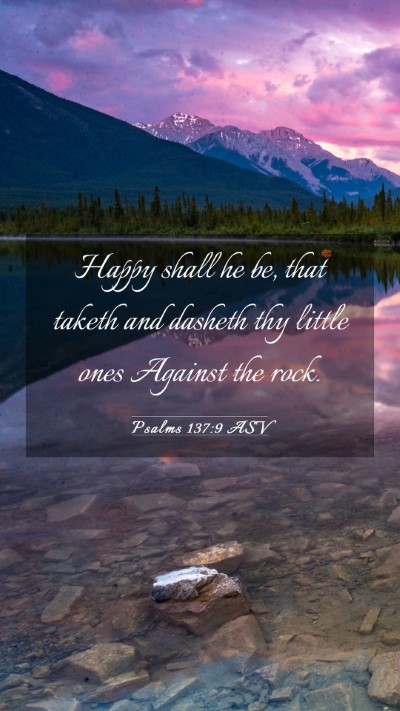 Picture 03 - Psalms 137:9 ASV Mobile Phone Wallpaper - Happy shall he be, that taketh and dasheth thy - Mobile Bible Verse Wallpaper