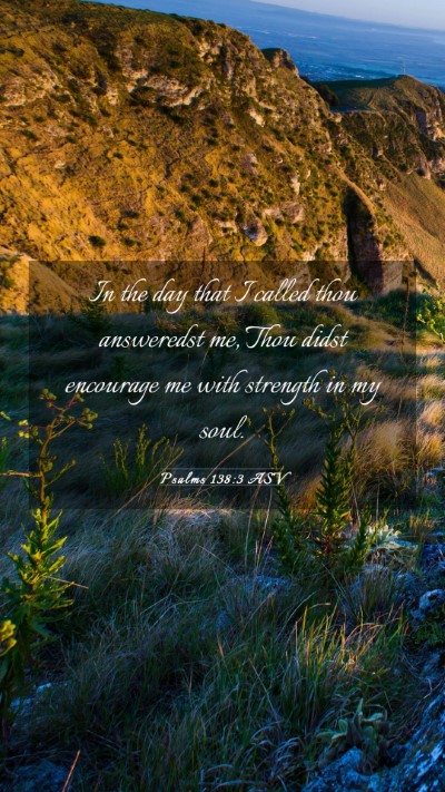 Picture 03 - Psalms 138:3 ASV Mobile Phone Wallpaper - In the day that I called thou answeredst me, Thou - Mobile Bible Verse Wallpaper