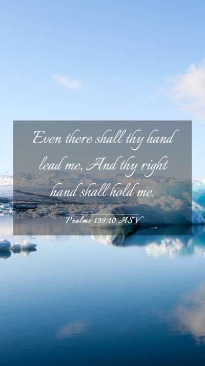 Picture 03 - Psalms 139:10 ASV Mobile Phone Wallpaper - Even there shall thy hand lead me, And thy right - Mobile Bible Verse Wallpaper