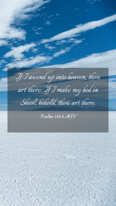 Picture 03 - Psalms 139:8 ASV Mobile Phone Wallpaper - If I ascend up into heaven, thou art there: If I - Mobile Bible Verse Wallpaper
