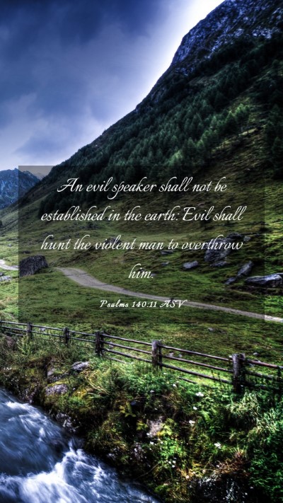 Picture 03 - Psalms 140:11 ASV Mobile Phone Wallpaper - An evil speaker shall not be established in the - Mobile Bible Verse Wallpaper