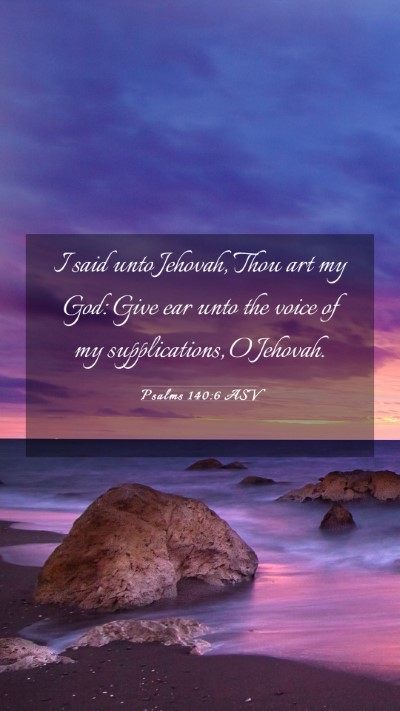 Picture 03 - Psalms 140:6 ASV Mobile Phone Wallpaper - I said unto Jehovah, Thou art my God: Give ear - Mobile Bible Verse Wallpaper