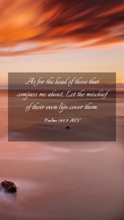 Picture 03 - Psalms 140:9 ASV Mobile Phone Wallpaper - As for the head of those that compass me about, - Mobile Bible Verse Wallpaper