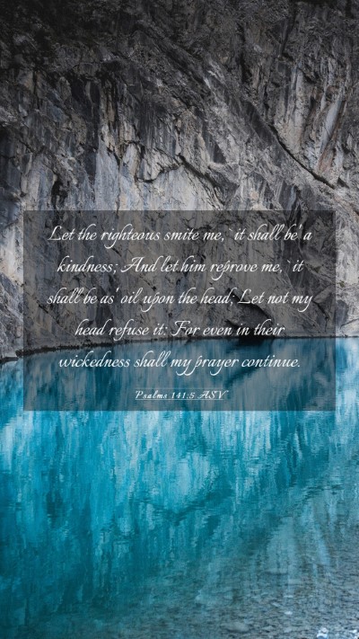 Picture 03 - Psalms 141:5 ASV Mobile Phone Wallpaper - Let the righteous smite me, `it shall be' a - Mobile Bible Verse Wallpaper