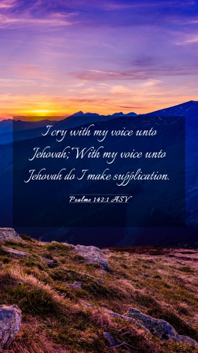 Picture 03 - Psalms 142:1 ASV Mobile Phone Wallpaper - I cry with my voice unto Jehovah; With my voice - Mobile Bible Verse Wallpaper