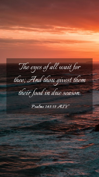 Picture 03 - Psalms 145:15 ASV Mobile Phone Wallpaper - The eyes of all wait for thee; And thou givest - Mobile Bible Verse Wallpaper