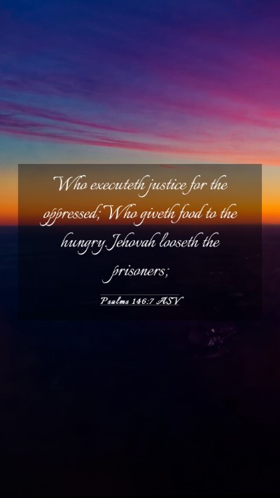 Picture 03 - Psalms 146:7 ASV Mobile Phone Wallpaper - Who executeth justice for the oppressed; Who - Mobile Bible Verse Wallpaper