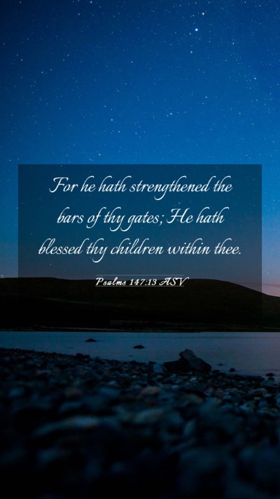 Picture 03 - Psalms 147:13 ASV Mobile Phone Wallpaper - For he hath strengthened the bars of thy gates; - Mobile Bible Verse Wallpaper