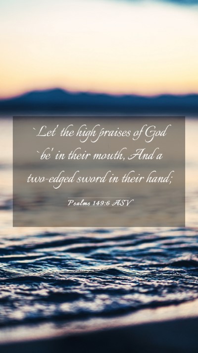 Picture 03 - Psalms 149:6 ASV Mobile Phone Wallpaper - `Let' the high praises of God `be' in their - Mobile Bible Verse Wallpaper