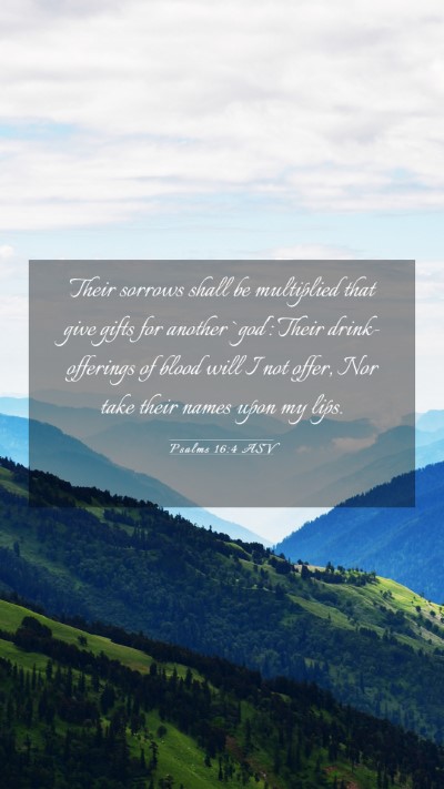 Picture 03 - Psalms 16:4 ASV Mobile Phone Wallpaper - Their sorrows shall be multiplied that give gifts - Mobile Bible Verse Wallpaper
