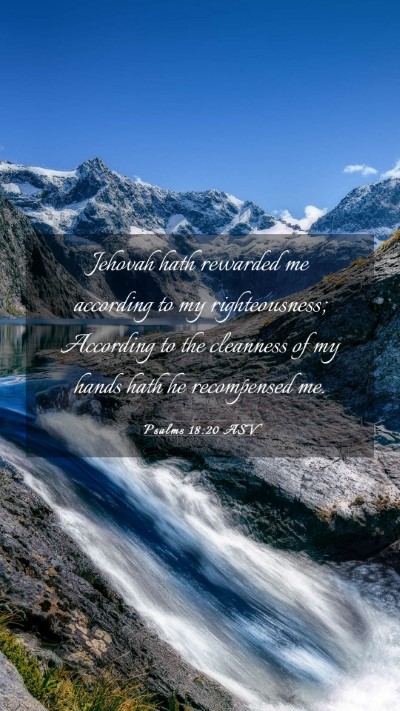 Picture 03 - Psalms 18:20 ASV Mobile Phone Wallpaper - Jehovah hath rewarded me according to my - Mobile Bible Verse Wallpaper