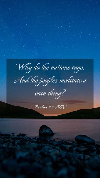 Picture 03 - Psalms 2:1 ASV Mobile Phone Wallpaper - Why do the nations rage, And the peoples meditate - Mobile Bible Verse Wallpaper