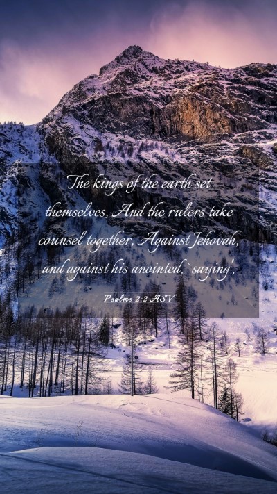Picture 03 - Psalms 2:2 ASV Mobile Phone Wallpaper - The kings of the earth set themselves, And the - Mobile Bible Verse Wallpaper