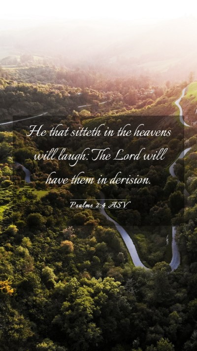 Picture 03 - Psalms 2:4 ASV Mobile Phone Wallpaper - He that sitteth in the heavens will laugh: The - Mobile Bible Verse Wallpaper