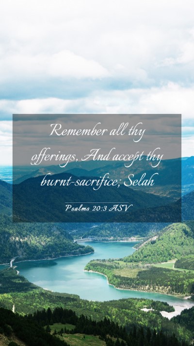 Picture 03 - Psalms 20:3 ASV Mobile Phone Wallpaper - Remember all thy offerings, And accept thy - Mobile Bible Verse Wallpaper