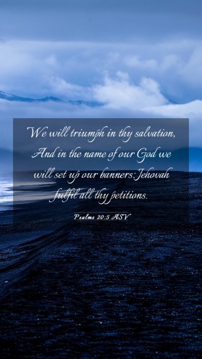 Picture 03 - Psalms 20:5 ASV Mobile Phone Wallpaper - We will triumph in thy salvation, And in the name - Mobile Bible Verse Wallpaper