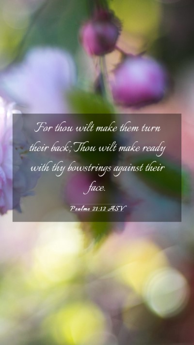 Picture 03 - Psalms 21:12 ASV Mobile Phone Wallpaper - For thou wilt make them turn their back; Thou - Mobile Bible Verse Wallpaper