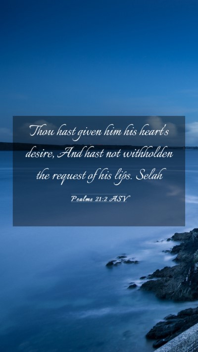 Picture 03 - Psalms 21:2 ASV Mobile Phone Wallpaper - Thou hast given him his heart's desire, And hast - Mobile Bible Verse Wallpaper