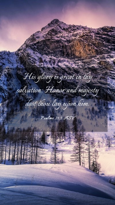 Picture 03 - Psalms 21:5 ASV Mobile Phone Wallpaper - His glory is great in thy salvation: Honor and - Mobile Bible Verse Wallpaper