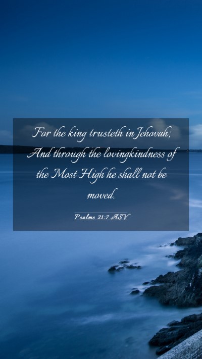 Picture 03 - Psalms 21:7 ASV Mobile Phone Wallpaper - For the king trusteth in Jehovah; And through the - Mobile Bible Verse Wallpaper