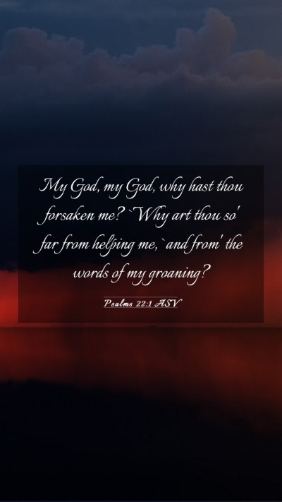 Picture 03 - Psalms 22:1 ASV Mobile Phone Wallpaper - My God, my God, why hast thou forsaken me? `Why - Mobile Bible Verse Wallpaper
