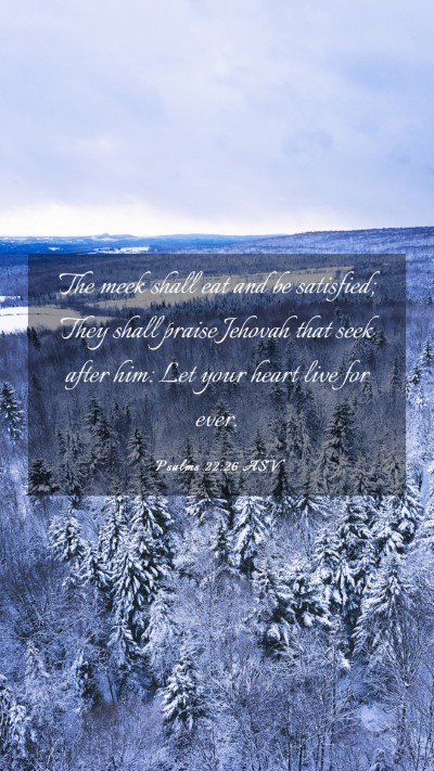 Picture 03 - Psalms 22:26 ASV Mobile Phone Wallpaper - The meek shall eat and be satisfied; They shall - Mobile Bible Verse Wallpaper