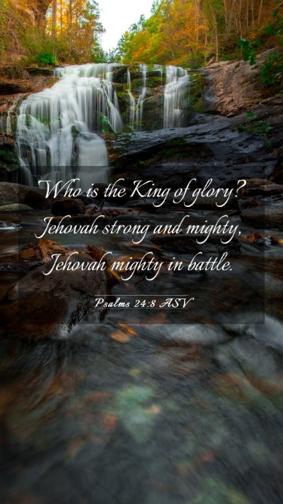 Picture 03 - Psalms 24:8 ASV Mobile Phone Wallpaper - Who is the King of glory? Jehovah strong and - Mobile Bible Verse Wallpaper
