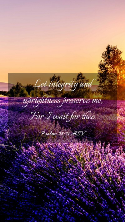 Picture 03 - Psalms 25:21 ASV Mobile Phone Wallpaper - Let integrity and uprightness preserve me, For I - Mobile Bible Verse Wallpaper